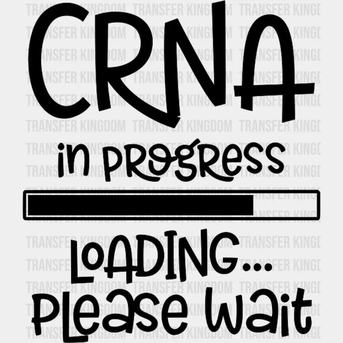 Crna in Progress Loading Please Wait Design - Crna DTF heat transfer