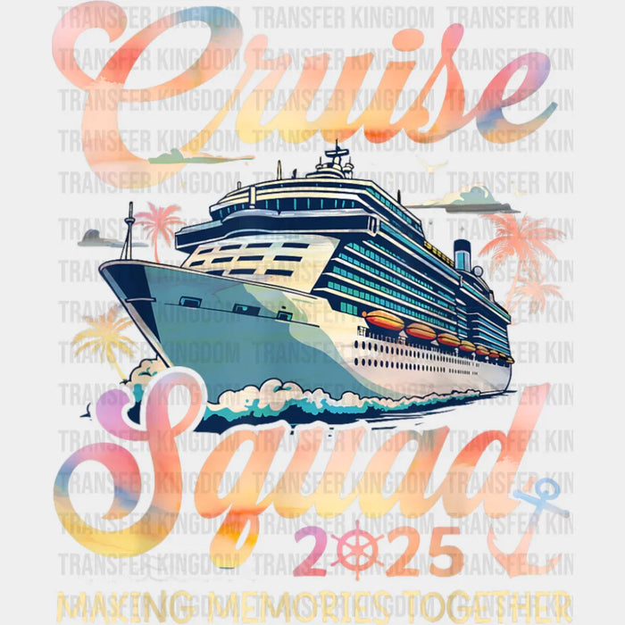 Cruise Squad 2025 Making Memories Cursive Text - Vacation DTF Transfer