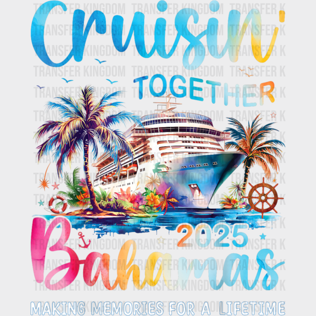 Cruisin’ Together 2025 Bahamas - Vacation DTF Transfer