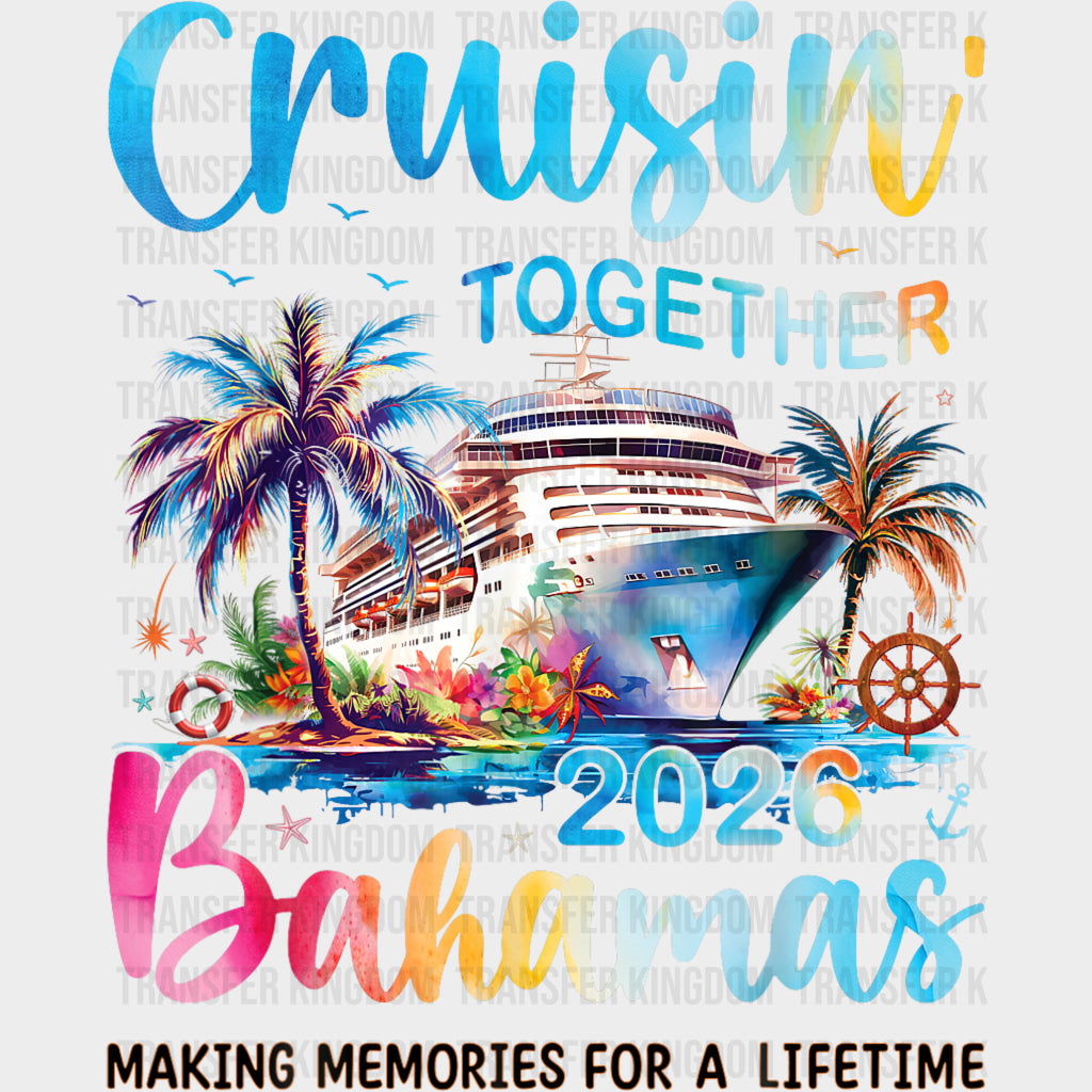 Cruisin' Together 2026 Bahamas - Family Cruise DTF Transfer transfer-kingdom Dark Color Design (See Imaging)