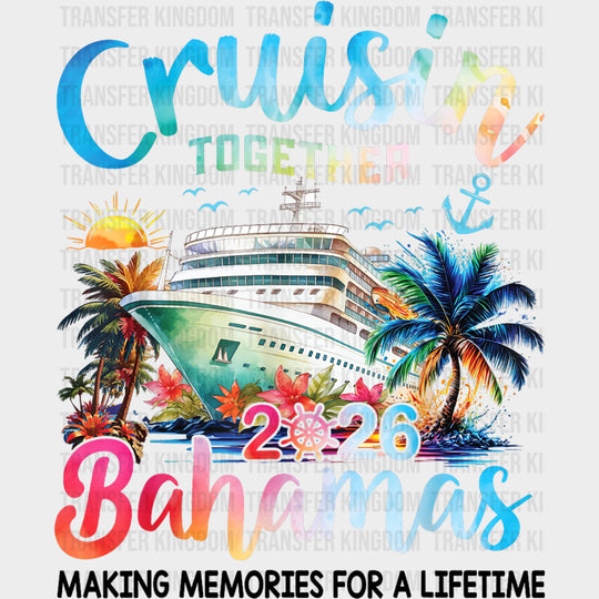 Cruisin' Together 2026 Bahamas, Making Memories - Family Cruise DTF Transfer transfer-kingdom Dark Color Design (See Imaging)