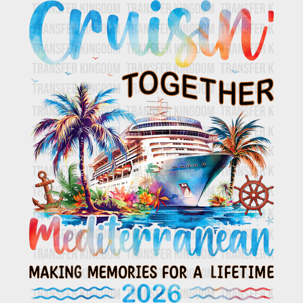 Cruisin’ Together Mediterranean 2026 - Family Cruise DTF Transfer Adult Unisex - S & M (10’’) / Dark Color Design (See