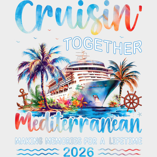Cruisin’ Together Mediterranean 2026 - Family Cruise DTF Transfer Adult Unisex - S & M (10’’) / Light Color Design (See