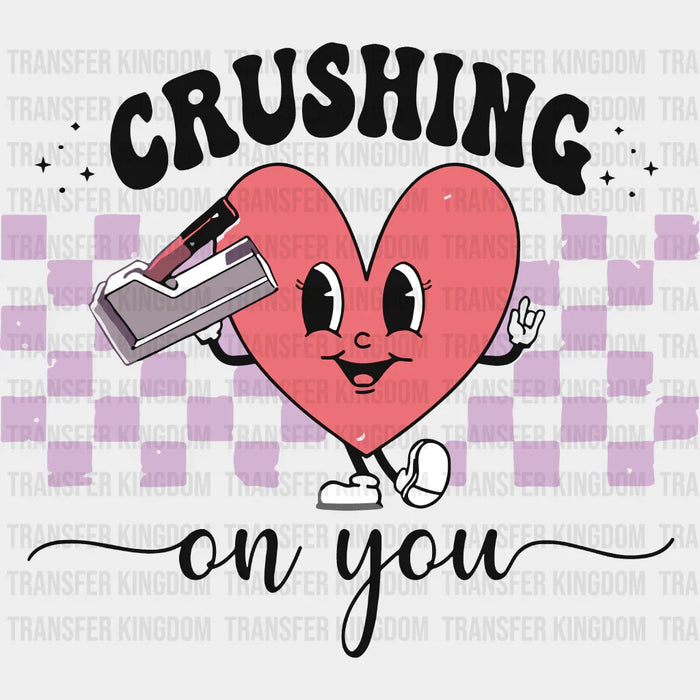 Crushing On You Valentine's Day Design - Valentine's Day DTF heat transfer
