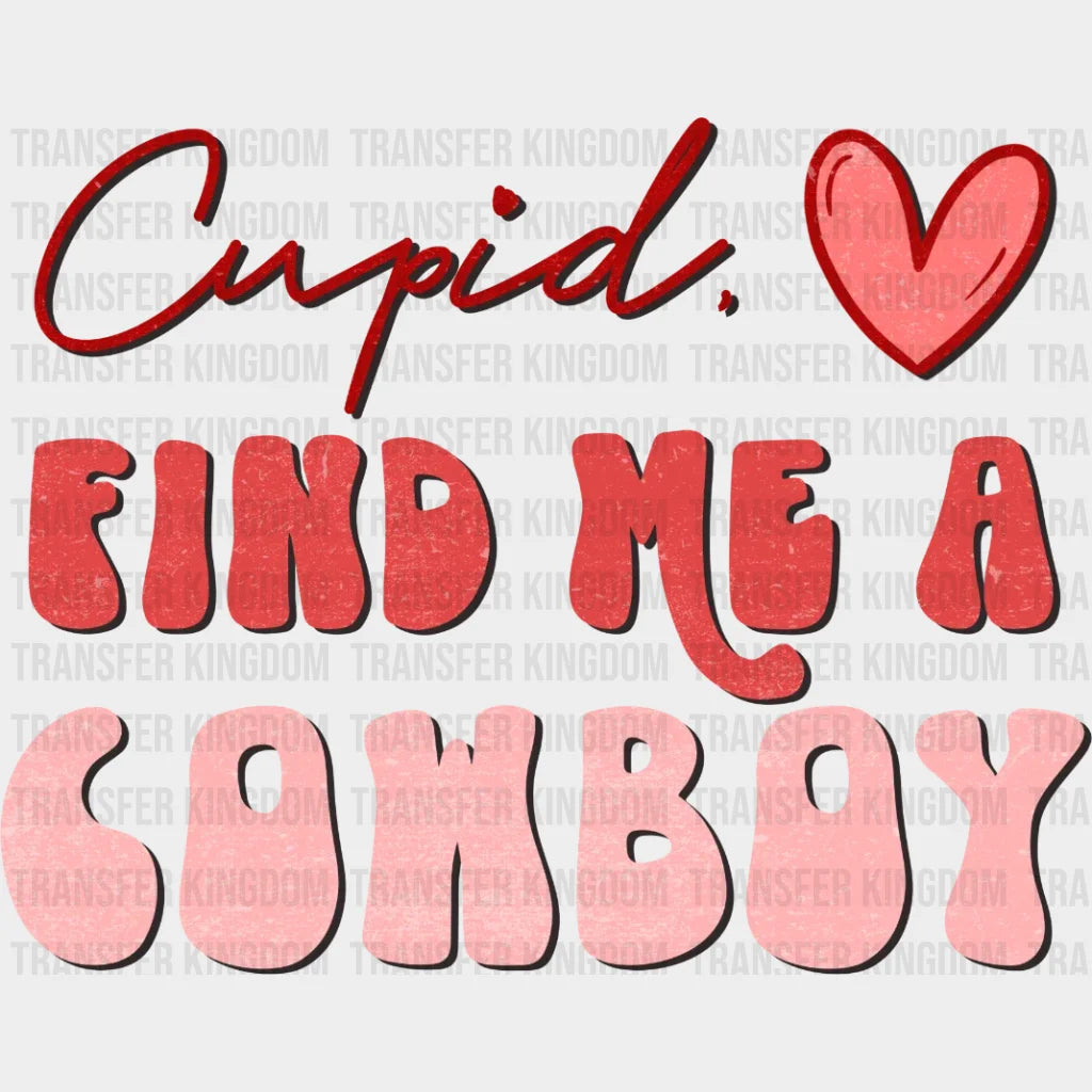 Cupid Find Me A Cowboy Valentines Day Design - Dtf Heat Transfer