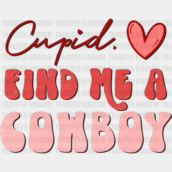 Cupid Find Me A Cowboy Valentine's Day Design - DTF heat transfer