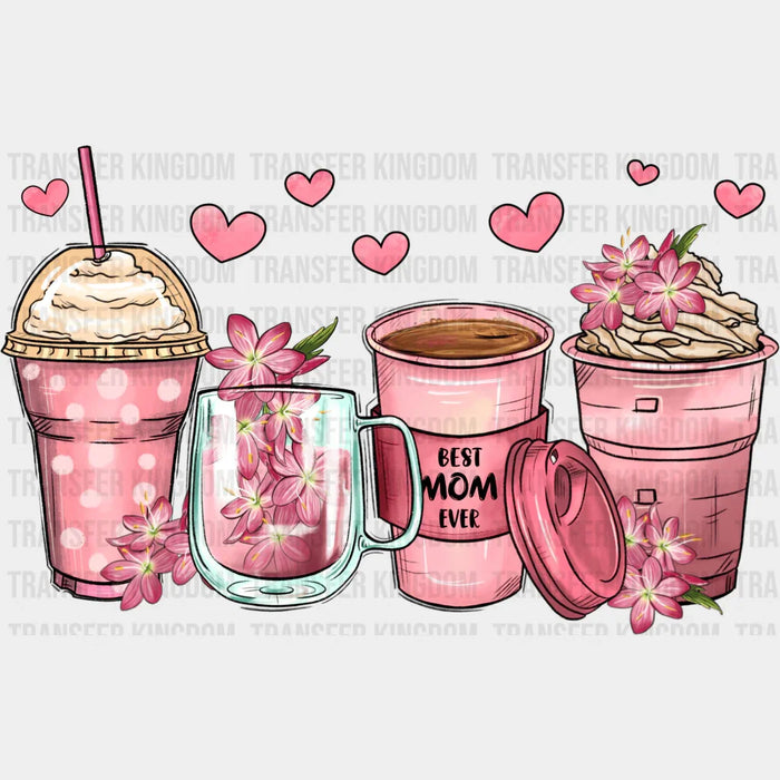 Cups Best Mom Ever - Mothers Day - DTF Transfer