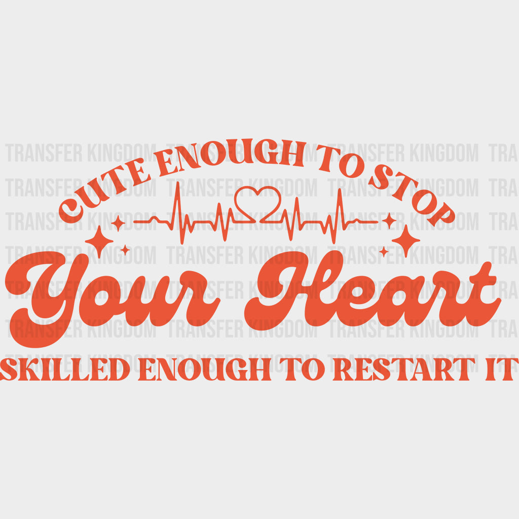 Cute Enough To Stop Your Heart - Nurse DTF Transfers