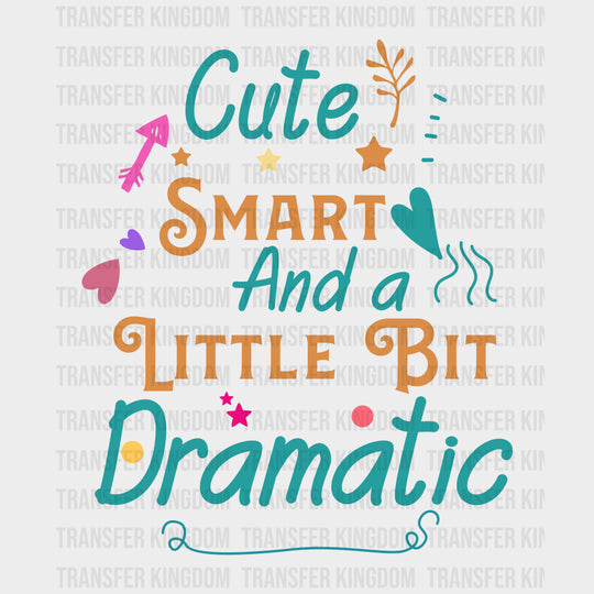 Cute Smart And A Little Bit Dramatic - Baby DTF Transfer transfer-kingdom