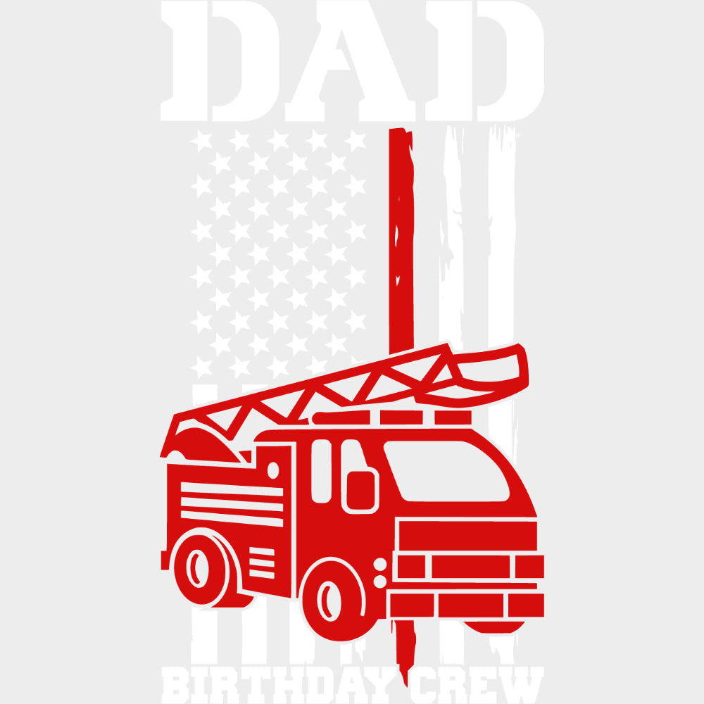 Dad Birthday Crew Red Truck - Fire Department DTF Transfers Adult Unisex - S & M (10’’) / Light Color Design (See