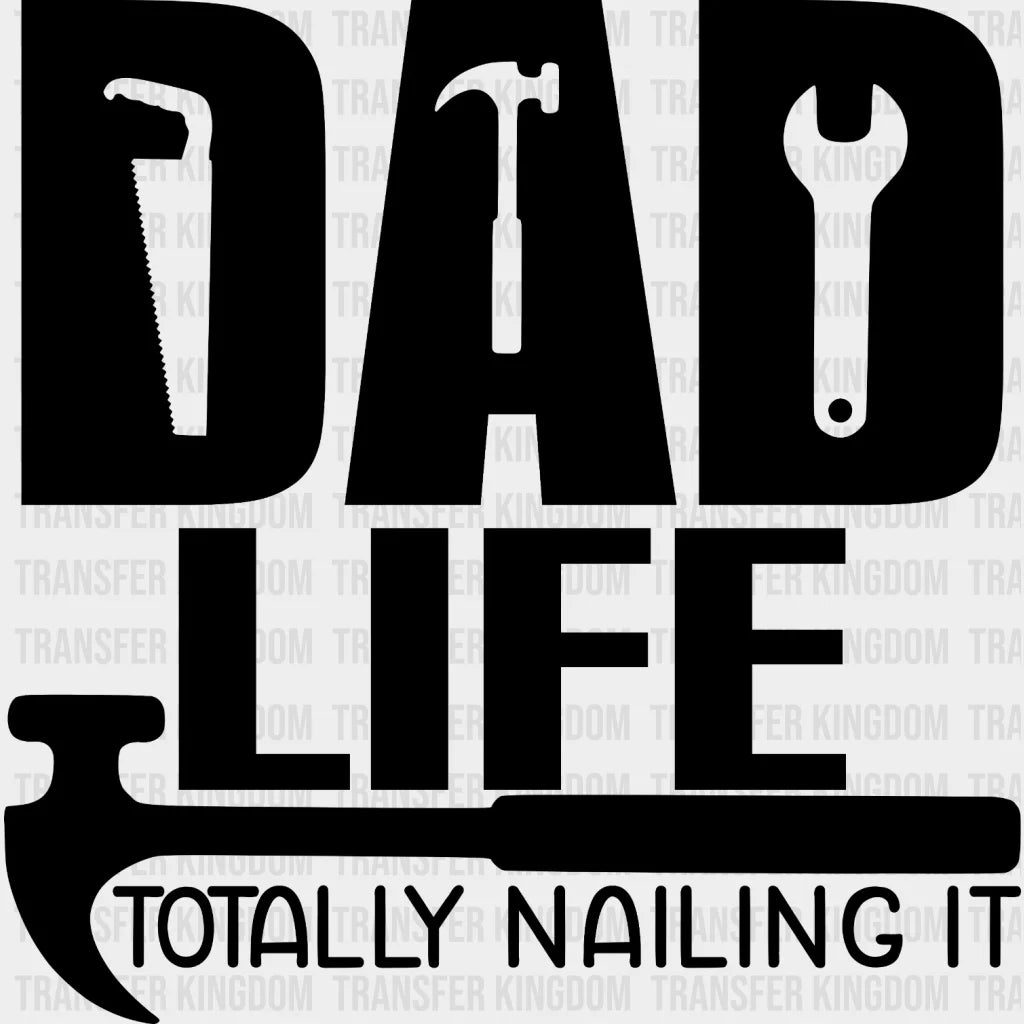 Dad Life Totally Nailing It Design - Dtf Heat Transfer