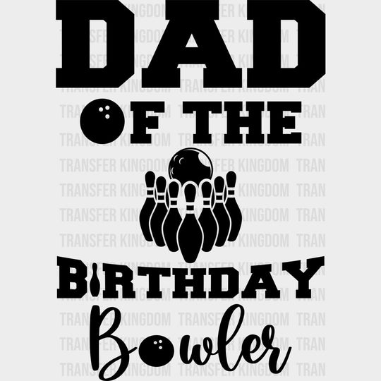 Dad Of The Birthday Bowler - Bowling DTF Transfers Adult Unisex - S & M (10’’) / Dark Color Design (See Imaging)