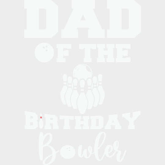 Dad Of The Birthday Bowler - Bowling DTF Transfers Adult Unisex - S & M (10’’) / Light Color Design (See Imaging)