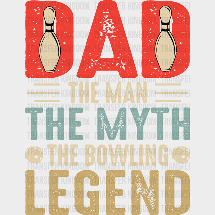 DAD, The Man, The Myth, The Bowling Legend - Bowling DTF Transfers