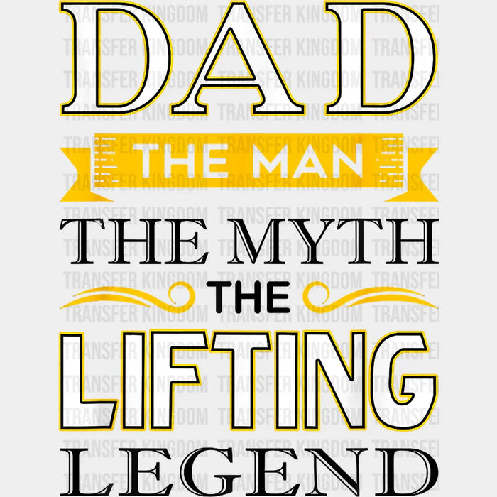 Dad The Man The Myth The Lifting Legend - GYM DTF Heat Transfer