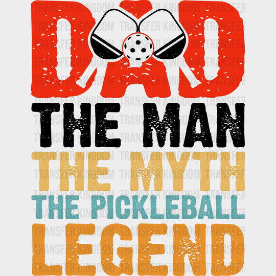 Dad, The Man, The Myth, The Pickleball Legend - Pickleball DTF Transfers transfer-kingdom Dark Color Design (See Imaging)