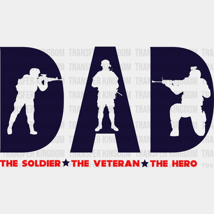 Dad The Soldier The Veteren The Hero - Army DTF Transfer