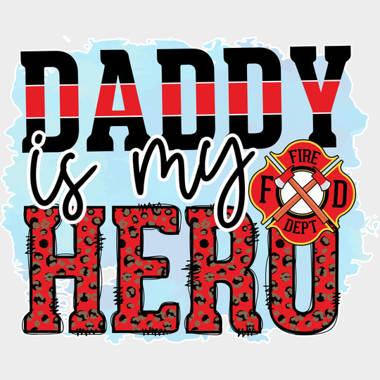 Daddy Is My Hero Blue - Fire Department DTF Transfers Adult Unisex - S & M (10’’) / Light Color Design (See Imaging)