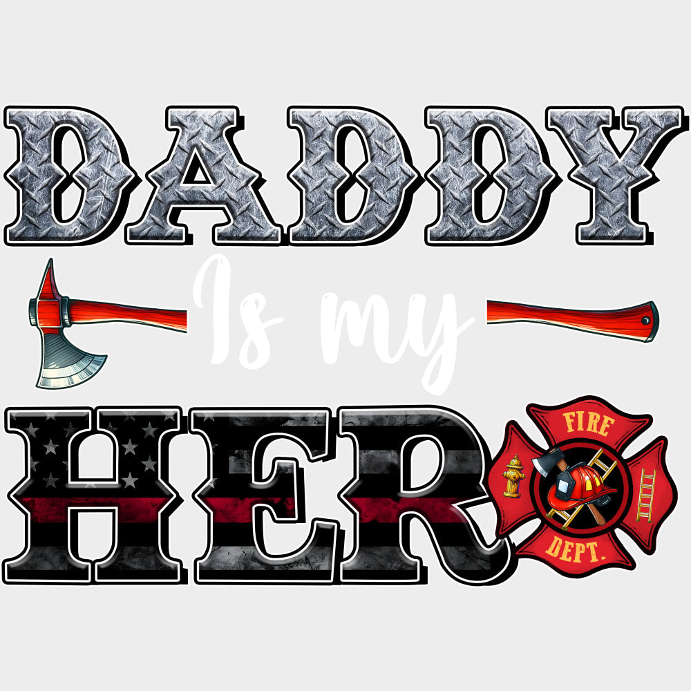 Daddy Is My Hero - Fire Department DTF Transfers Adult Unisex - S & M (10’’) / Light Color Design (See Imaging)