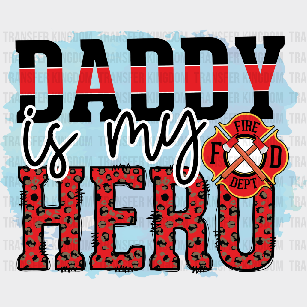 Daddy Is My Hero - Firefighter Dtf Heat Transfer