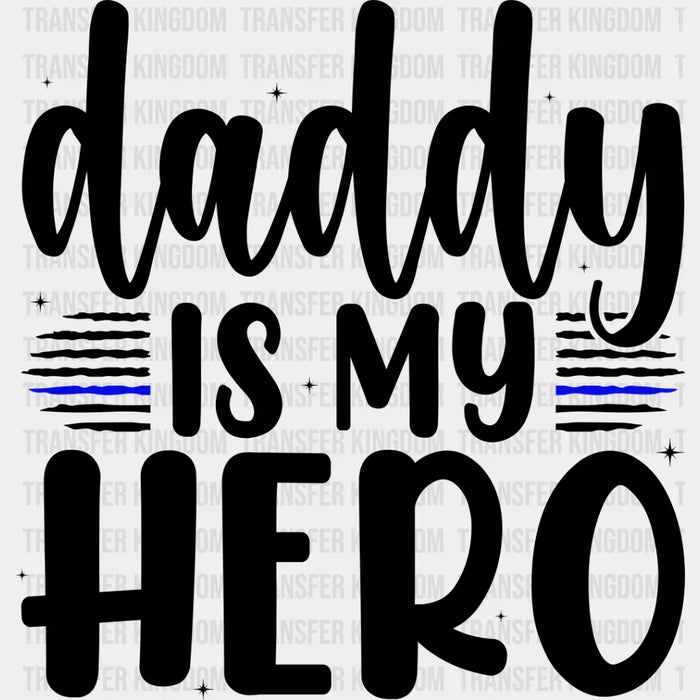 Daddy Is My Hero - Police DTF Heat Transfer
