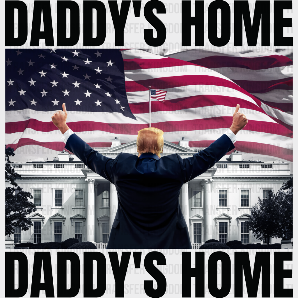 Daddy’s Home Trump White House - Dtf Transfer Unisex S & M (10’’) / Dark Color Design See Imaging