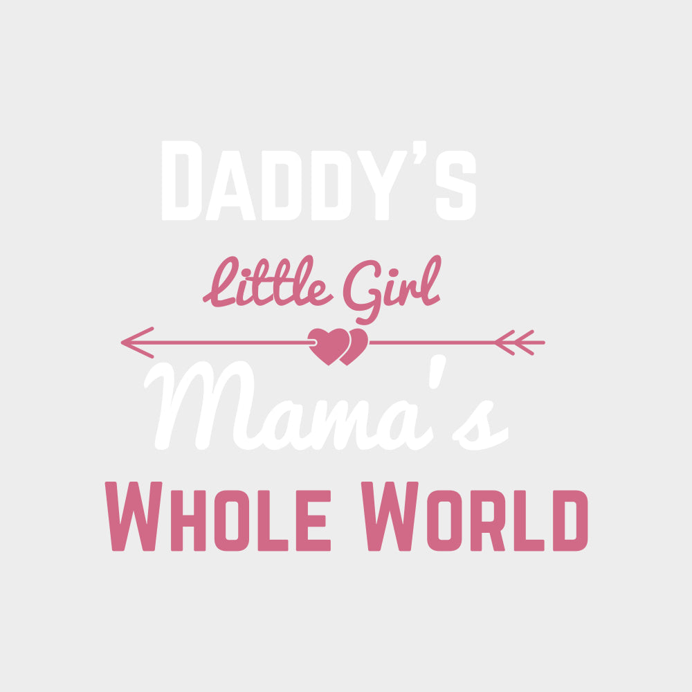 Daddy's Little Girl, Mama's Whole World - Baby DTF Transfer transfer-kingdom Light Color Design (See Imaging)