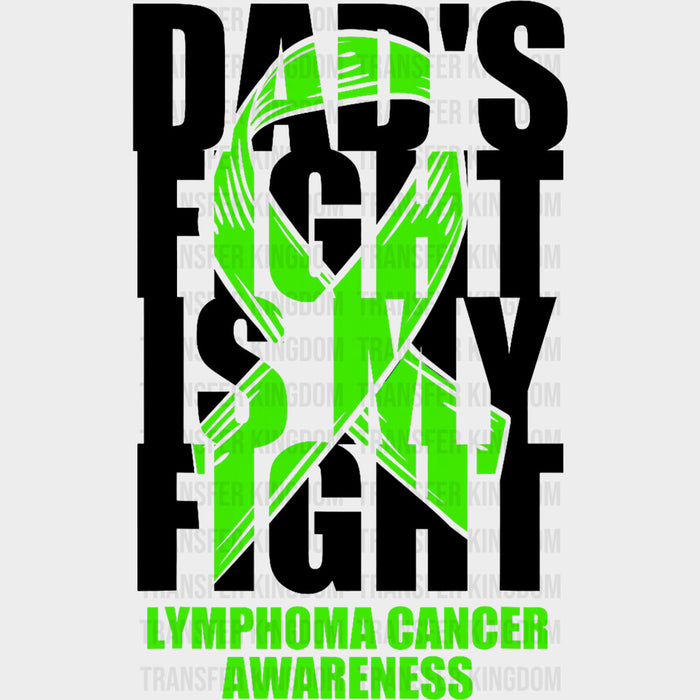 Dad's Fight Is My Fight, Lymphoma Cancer Awareness - Lymphoma DTF Transfers