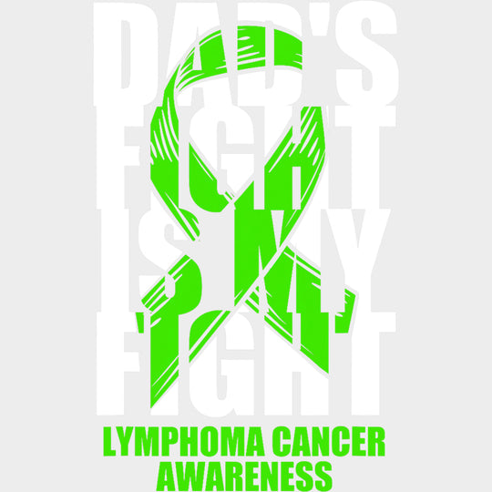 Dad's Fight Is My Fight, Lymphoma Cancer Awareness - Lymphoma DTF Transfers transfer-kingdom Light Color Design (See Imaging)