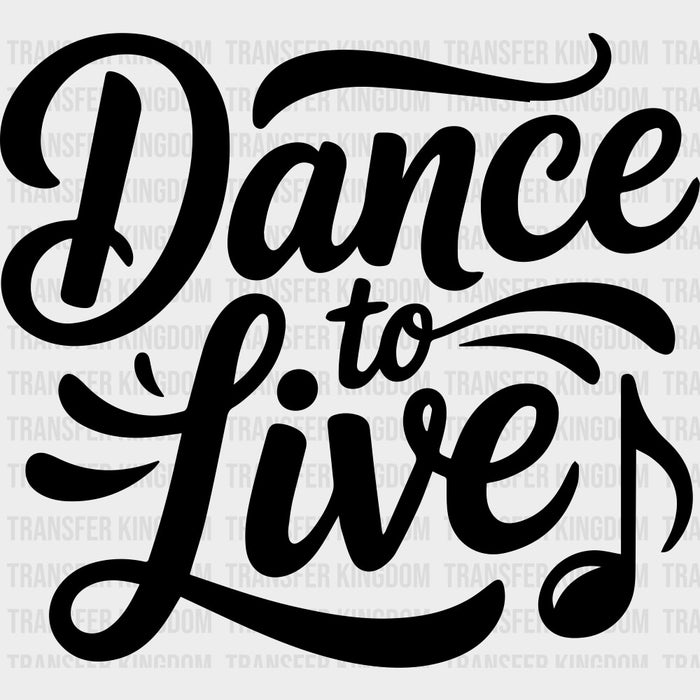 Dance To Live - Music DTF Transfers