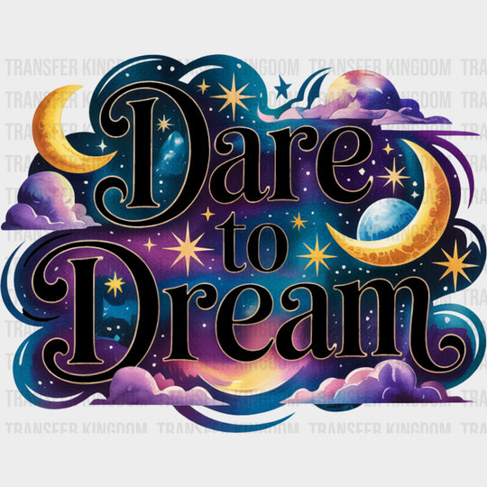 Dare To Dream - Quotes DTF Transfers Adult Unisex - S & M (10’’) / Dark Color Design (See Imaging)