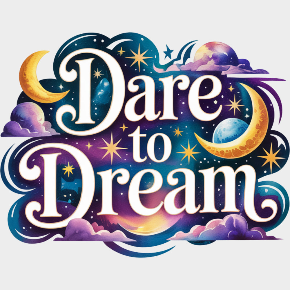Dare To Dream - Quotes DTF Transfers Adult Unisex - S & M (10’’) / Light Color Design (See Imaging)