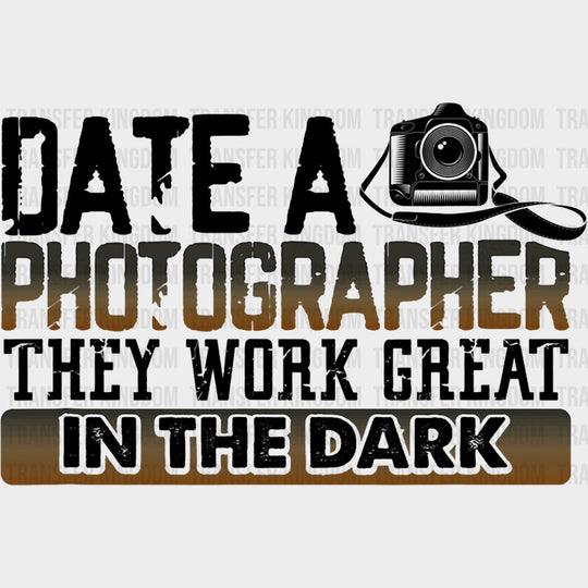 Date A Photographer They Work Great In The Dark - Photography DTF Transfers Adult Unisex - S & M (10’’) / Dark Color