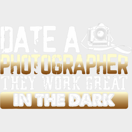Date A Photographer They Work Great In The Dark - Photography DTF Transfers Adult Unisex - S & M (10’’) / Light Color