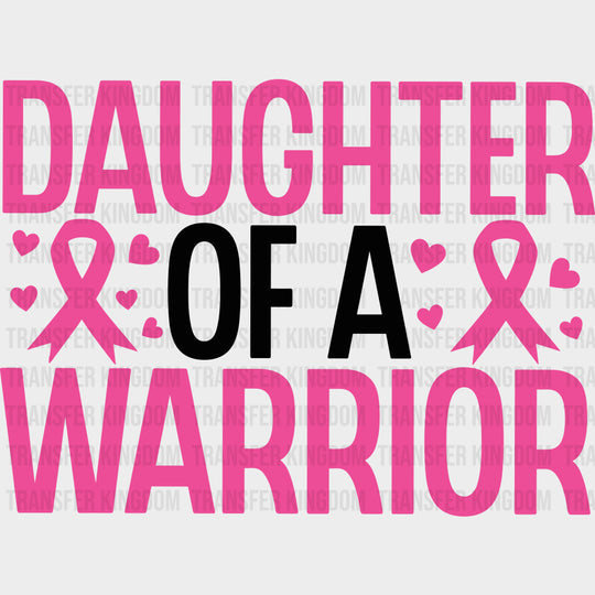 Daughter Of A Warrior - Breast Cancer DTF Transfers - Adult Unisex - S & M (10’’) / Dark Color Design (See Imaging)