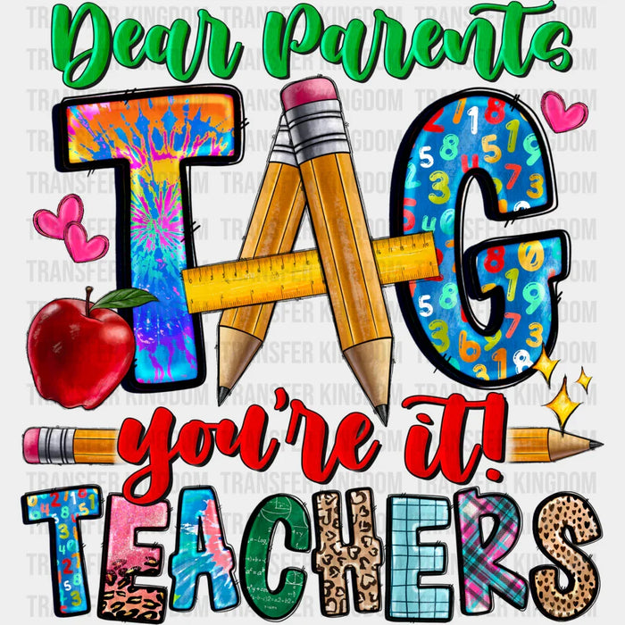 Dear Parents Tag You're It Teachers Design - Teacher DTF heat transfer