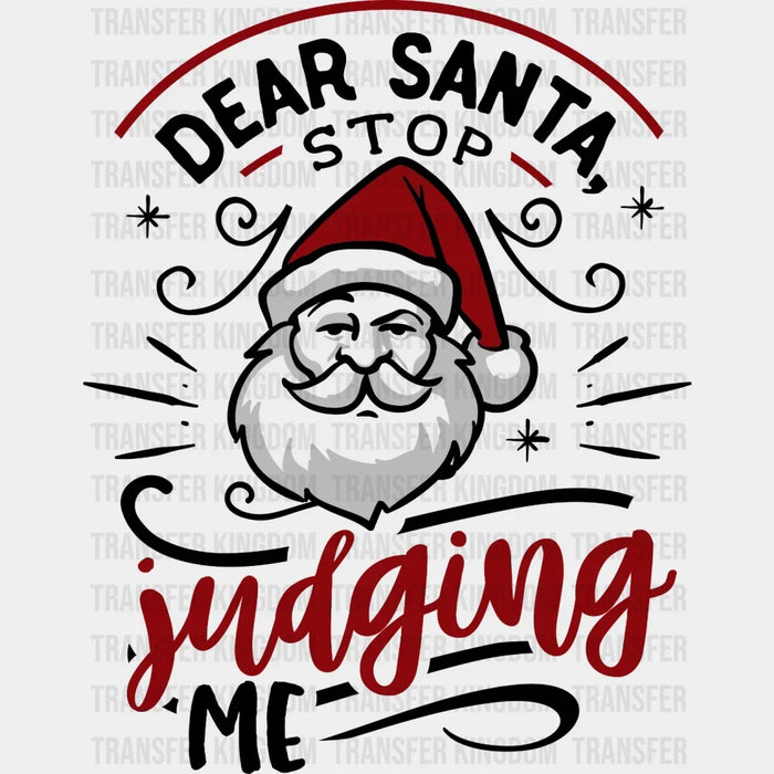 Dear Santa Stop Judging Me Christmas Design - DTF heat transfer