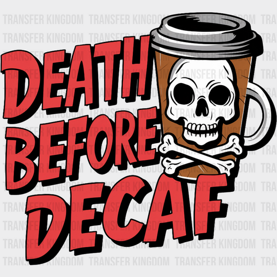 Death Before Decaf - Coffee Dtf Transfer Unisex S & M (10’’) / Dark Color Design See Imaging