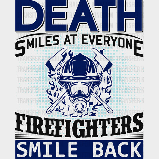 Death Smiles At Everyone Firefighters Smile Back - Fire Department DTF Transfers transfer-kingdom Dark Color Design (See Imaging)