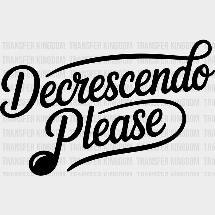 Decrescendo Please - Music DTF Transfers