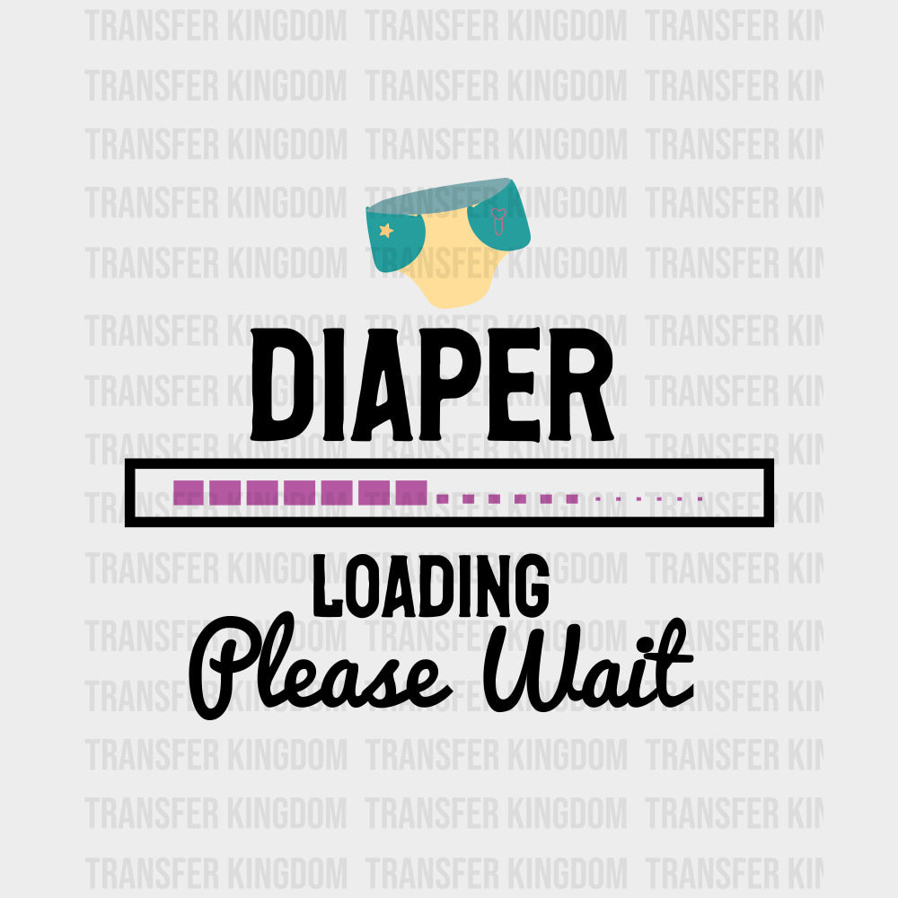 Diaper Loading Please Wait - Baby DTF Transfer transfer-kingdom Dark Color Design (See Imaging)