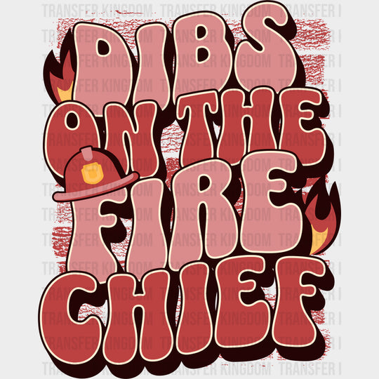 Dibs On The Fire Chief - Fire Department DTF Transfers