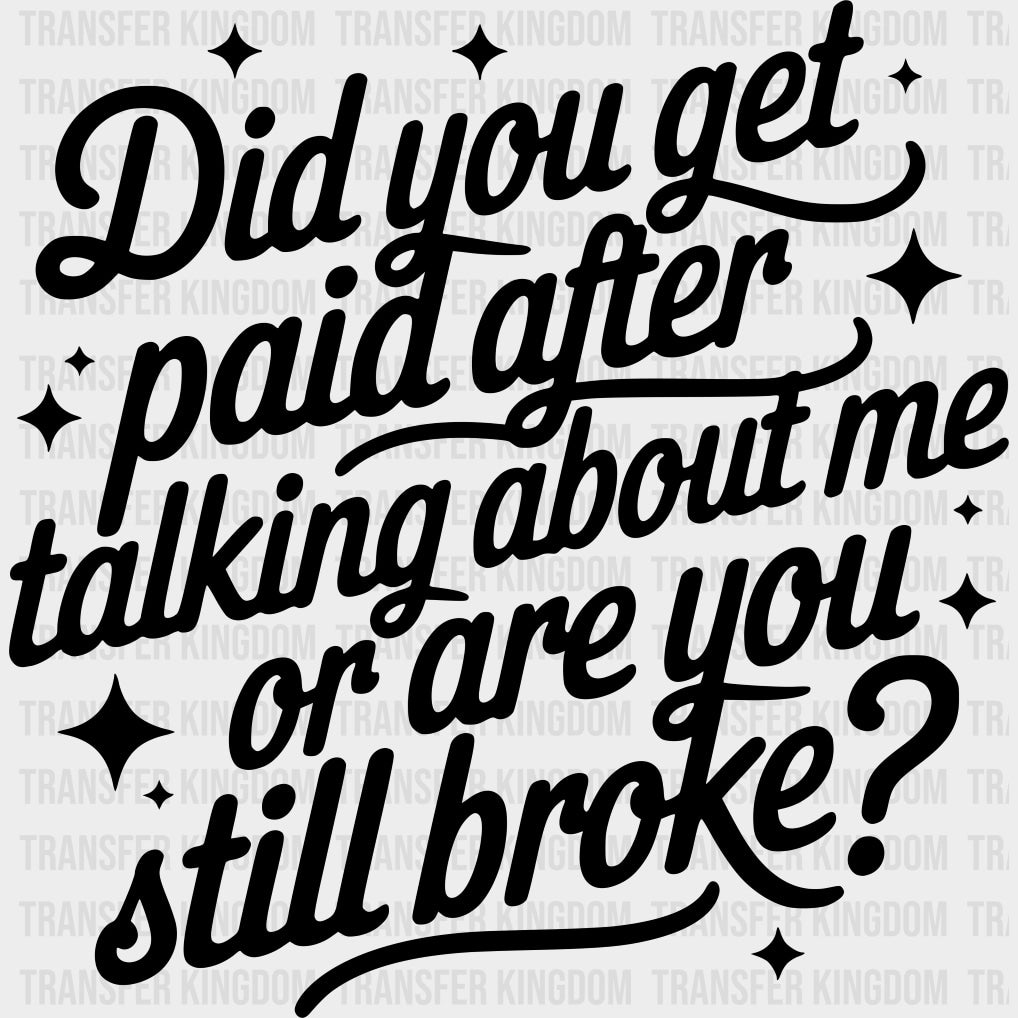 Did You Get Paid After Talking About Me - Funny DTF Transfers Adult Unisex - S & M (10’’) / Dark Color Design (See