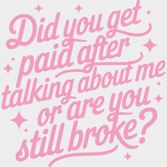 Did You Get Paid After Talking About Me - Funny DTF Transfers Adult Unisex - S & M (10’’) / Pink Color Design (See