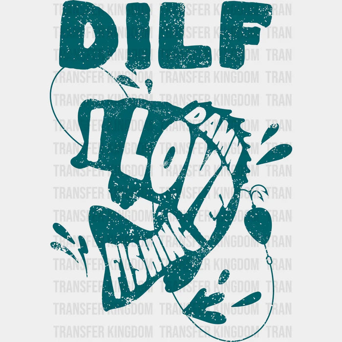 DILF Damn I Love Fishing Design - Fishing DTF Transfers