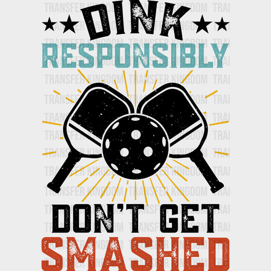 Dink Responsibly Don’t Get Smashed B&W - Pickleball DTF Transfers Adult Unisex - S & M (10’’) / Dark Color Design (See