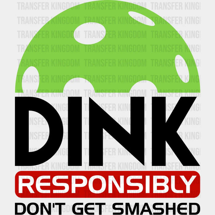 Dink Responsibly Don't Get Smashed B&W - Pickleball DTF Heat Transfer