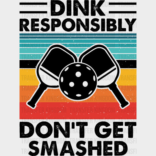 Dink Responsibly Don’t Get Smashed - Pickleball DTF Transfers Adult Unisex - S & M (10’’) / Dark Color Design (See
