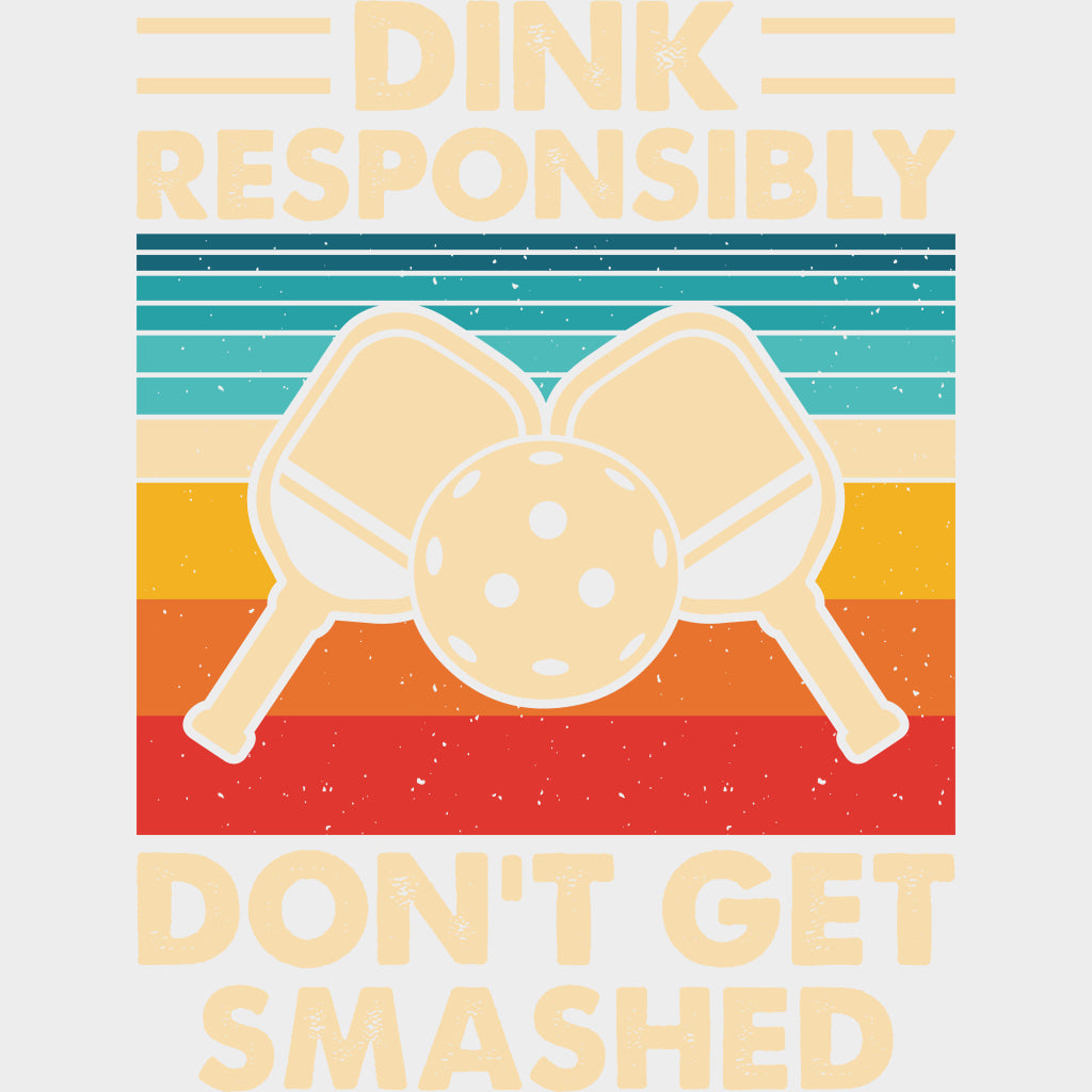 Dink Responsibly Don’t Get Smashed - Pickleball DTF Transfers Adult Unisex - S & M (10’’) / Light Color Design (See