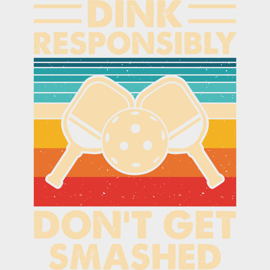Dink Responsibly Don’t Get Smashed - Pickleball DTF Transfers Adult Unisex - S & M (10’’) / Light Color Design (See